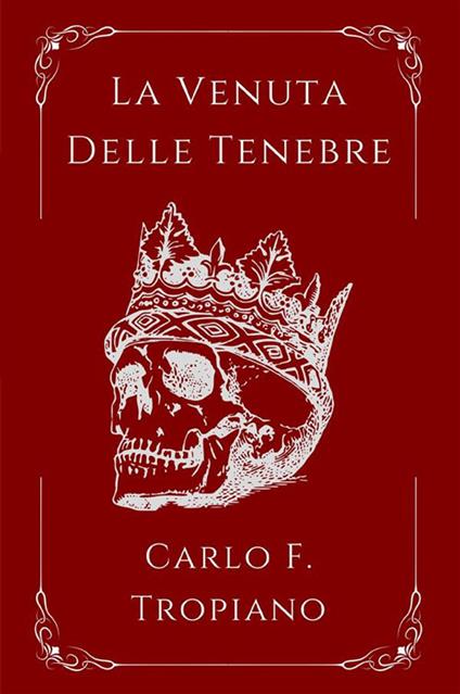 La venuta delle tenebre. La leggenda della creazione e della distruzione. Vol. 2 - Carlo F. Tropiano - copertina