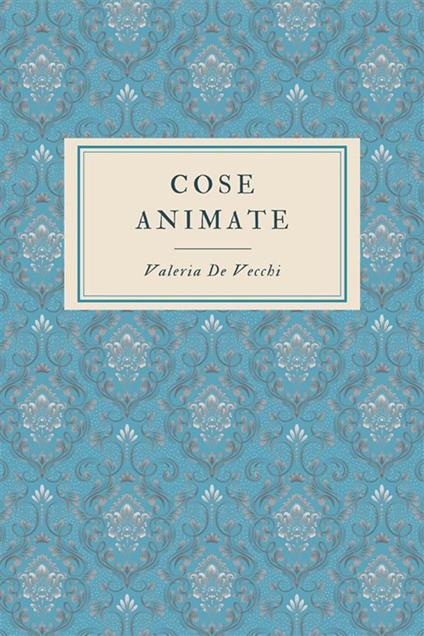 Cose animate - Valeria De Vecchi - ebook