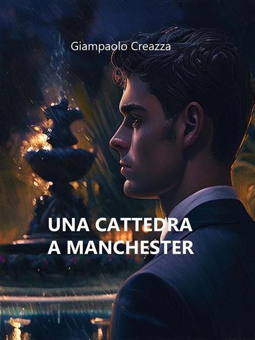 Una cattedra a Manchester - Giampaolo Creazza - ebook