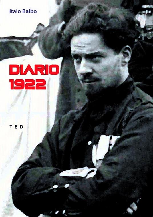 Diario 1922. Le camicie nere alla conquista del potere - Italo Balbo - ebook