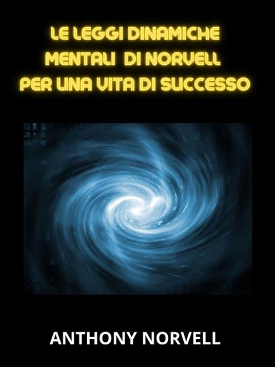 Le leggi mentali dinamiche di Norvell per una vita di successo - Anthony Norvell,David De Angelis - ebook