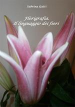 Florigrafia. Il linguaggio dei fiori