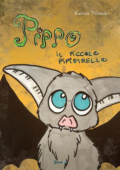 Pippo il piccolo pipistrello. Ediz. illustrata - Alessia Poliandri - copertina