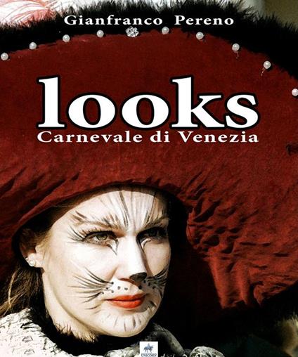 Looks. Carnevale di Venezia. Ediz. italiana e inglese - Gianfranco Pereno - copertina