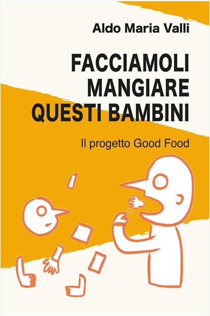 Facciamoli mangiare questi bambini. Il progetto Good Food - Aldo Maria Valli - ebook