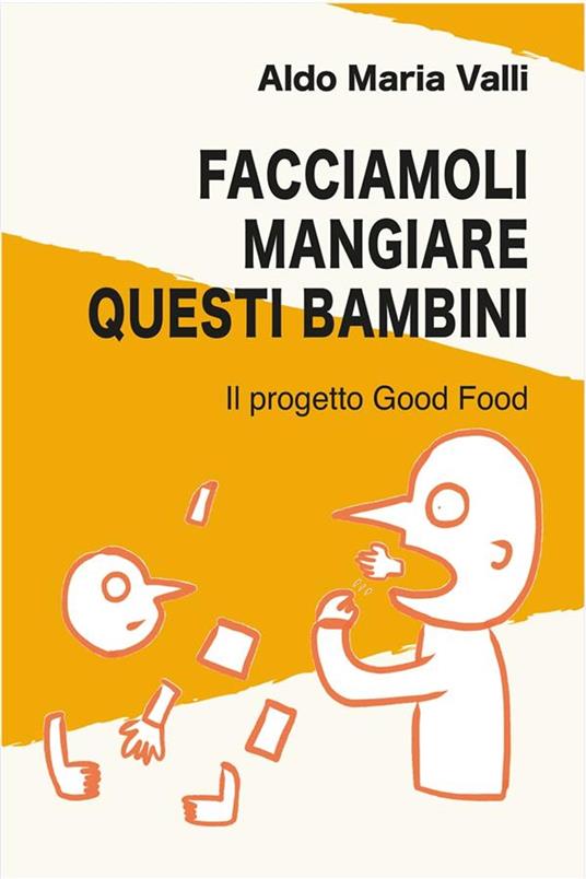 Facciamoli mangiare questi bambini. Il progetto Good Food - Aldo Maria Valli - ebook