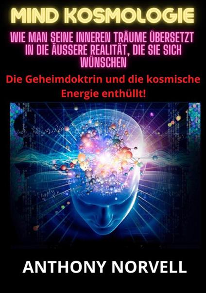 Mind Kosmologie. Wie man seine inneren Träume übersetzt in die äußere Realität, die Sie sich wünschen - Anthony Norvell - copertina
