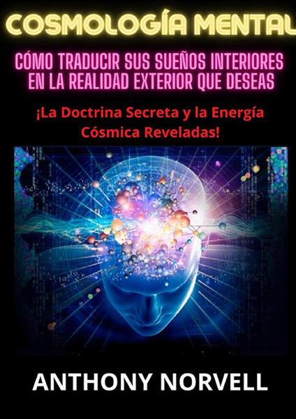 Cosmología mental. Cómo traducir sus sueños interiores en la realidad exterior que deseas - Anthony Norvell - copertina