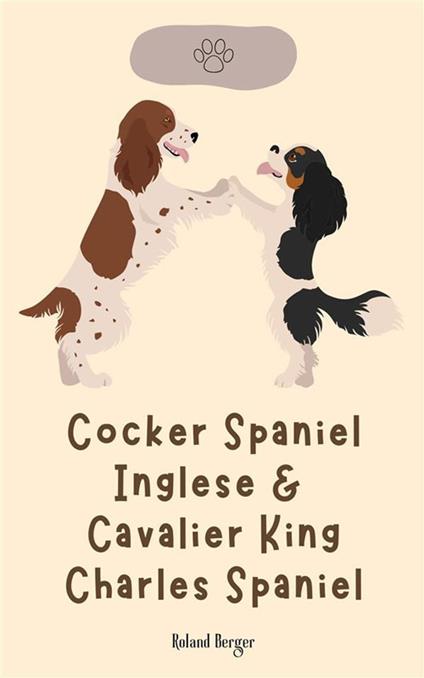 Cocker Spaniel inglese & Cavalier King Charles Spaniel - Roland Berger - ebook