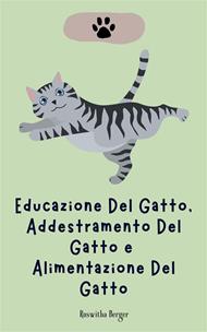 Educazione del gatto, addestramento del gatto e alimentazione del gatto