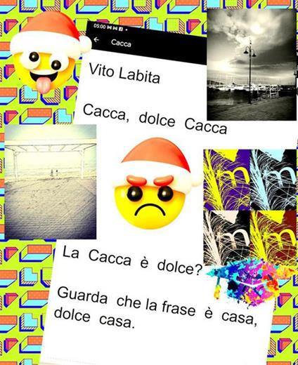 Cacca, dolce cacca. La cacca è dolce? Guarda che la frase è casa, dolce cass - Vito Labita - ebook