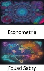 Econometria. L'econometria scatenata, padronanza dell'economia basata sui dati