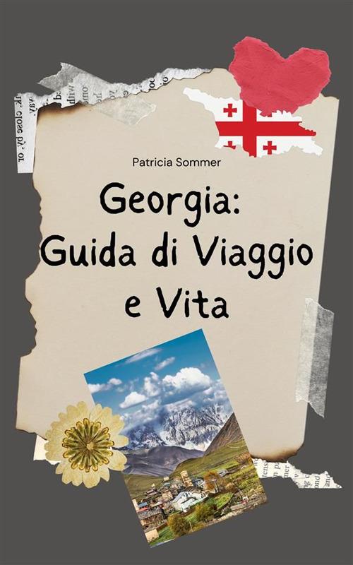Georgia: guida di viaggio e vita in Georgia - Patricia Sommer - ebook