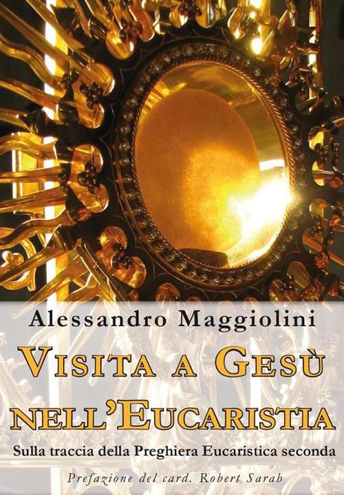 Visita a Gesù nell'eucaristia. Sulla traccia della preghiera eucaristica seconda - Alessandro Maggiolini,Daniele Premoli - ebook