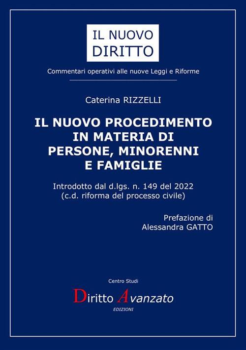 Il nuovo procedimento in materia di persone, minorenni e famiglie. Introdotto dal d.lgs. n. 149 del 2022. (c.d. riforma del processo civile). Nuova ediz. - Caterina Rizzelli - copertina