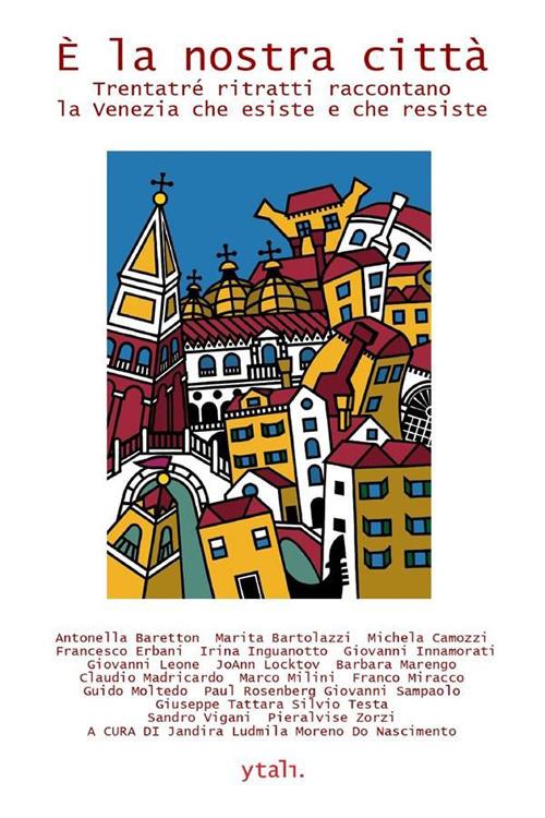 È la nostra città. Trentatré ritratti raccontano la Venezia che esiste e che resiste - copertina