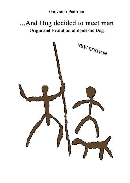 And dog decided to meet man. Origin and evolution of domestic dog. Nuova ediz. - Giovanni Padrone - copertina