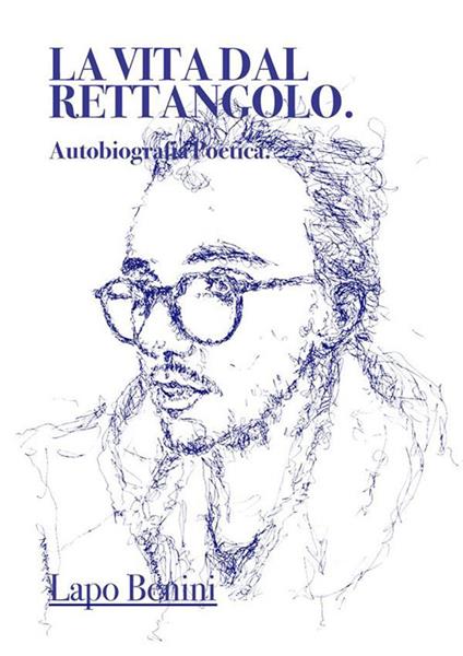 La vita dal rettangolo. Autobiografia poetica - Lapo Benini,Mario Flavio Benini - ebook