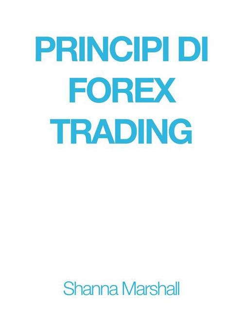 Principi di forex trading - Shanna Marshall - ebook