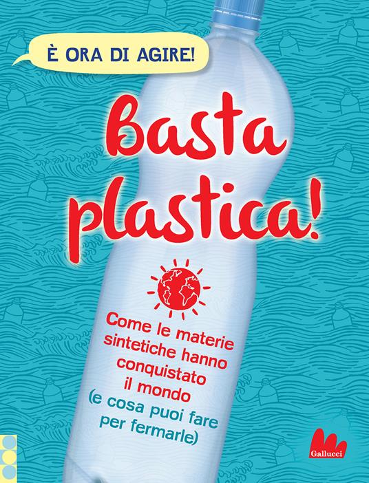 Basta plastica! Come le materie sintetiche hanno conquistato il mondo (e cosa puoi fare per fermarle). Nuova ediz. - Georgia Amson-Bradshaw - copertina