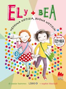Nessuna notizia, buona notizia! Ely + Bea. Nuova ediz.. Vol. 8