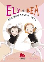 Ballerine a tutti i costi. Ely + Bea. Vol. 6