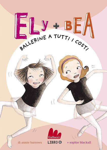Ballerine a tutti i costi. Ely + Bea. Vol. 6 - Annie Barrows,Sophie Blackall,Paola Mazzarelli - ebook