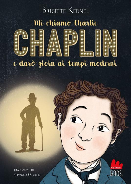 Mi chiamo Charlie Chaplin e darò gioia ai tempi moderni - Brigitte Kernel,Amélie Dufour,Selvaggia Oricchio - ebook