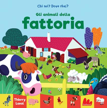 Gli animali della fattoria. Chi sei? Dove stai? Ediz. a colori - Thierry Laval - copertina