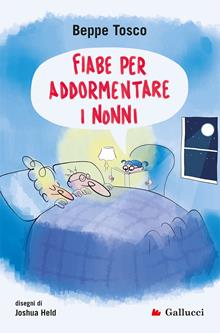 Fiabe per far addormentare i nonni. Ediz. a colori