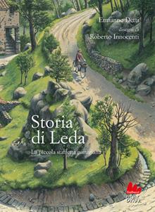 Storia di Leda. La piccola staffetta partigiana. Nuova ediz.