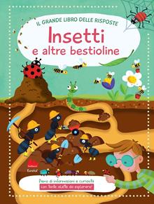 Insetti e altre bestioline. Il grande libro delle risposte. Ediz. a colori