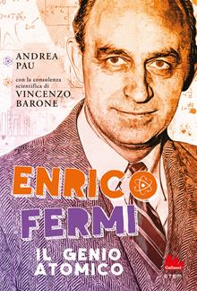 Enrico Fermi. L'uomo atomico