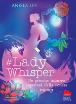 #Lady Whisper. Un principe azzurro supercool nella Londra regency