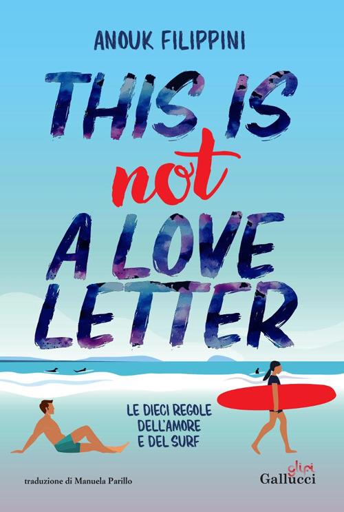 This is not a love letter. Le dieci regole dell'amore e del surf - Anouk Filippini - copertina
