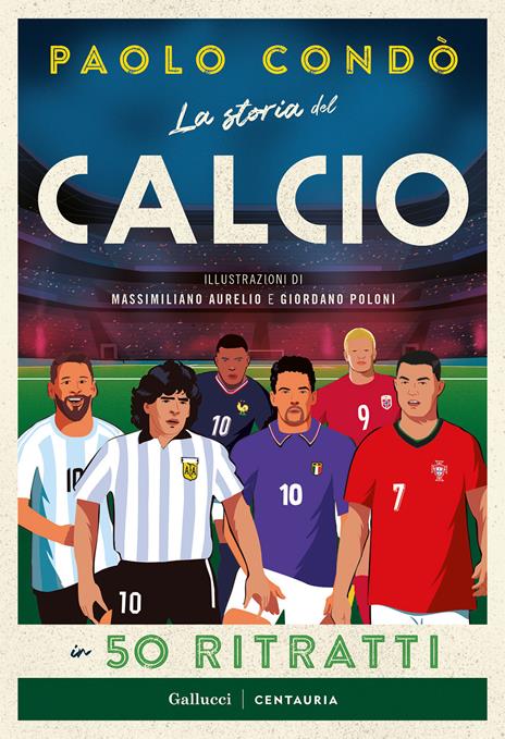 La storia del calcio in 50 ritratti. Nuova ediz. - Paolo Condò - copertina