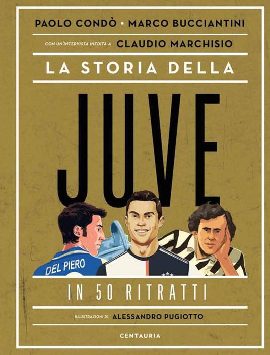 La storia della Juve in 50 ritratti - Paolo Condò,Marco Bucciantini - copertina