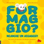 Formaggio? Neanche un assaggio! Ediz. illustrata