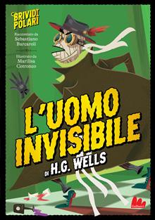 L'uomo invisibile di H. G. Wells. Brividi polari. Ediz. illustrata
