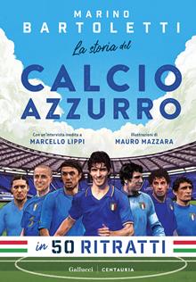 La storia del calcio azzurro in 50 ritratti
