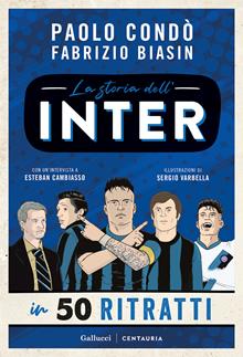 La storia dell'Inter in 50 ritratti. Ediz. illustrata
