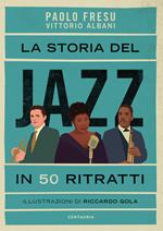 La storia del jazz in 50 ritratti. Ediz. illustrata