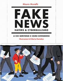 Fake news, haters & cyberbullismo. A chi servono e come difendersi. Nuova ediz.