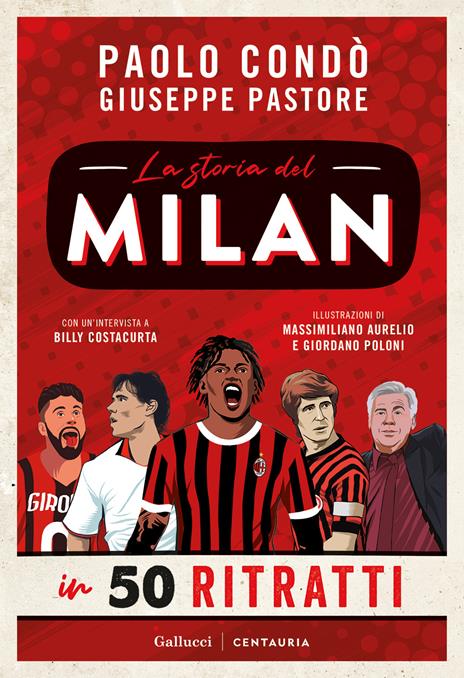 La storia del Milan in 50 ritratti. Nuova ediz. - Paolo Condò,Giuseppe Pastore - copertina