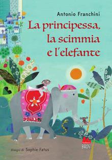 La principessa, la scimmia e l'elefante. Ediz. illustrata