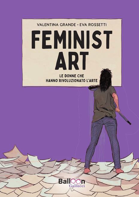 Feminist art. Le donne che hanno rivoluzionato l’arte - Valentina Grande,Eva Rossetti - copertina