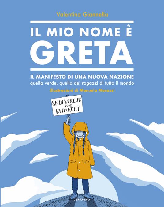 Il mio nome è Greta. Il manifesto di una nuova nazione, quella verde, quella dei ragazzi di tutto il mondo. Ediz. a colori - Valentina Giannella - copertina
