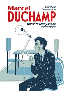 Duchamp. Una vita ready-made. Graphic biography