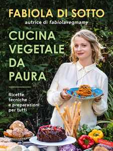 Libro Cucina vegetale da paura. Ricette, tecniche e preparazioni per tutti Fabiola Di Sotto