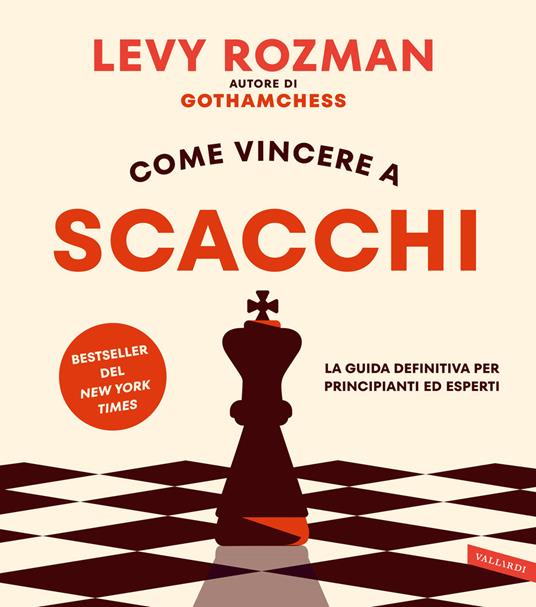 Come vincere a scacchi. La guida definitiva per principianti ed esperti. Con QR Code - Levy Rozman - copertina